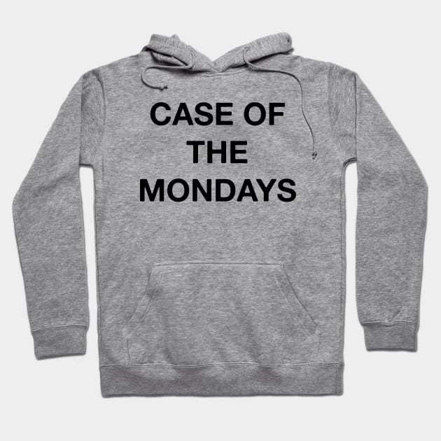 Case of the Mondays - Simple Funny Text Hoodie by blueversion